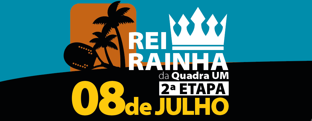 Rei & Rainha - Quadra Um - 2a ETAPA